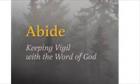 Abide - Keeping Vigil with the Word of God