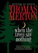 When the trees say nothing; writings on nature by Thomas Merton
